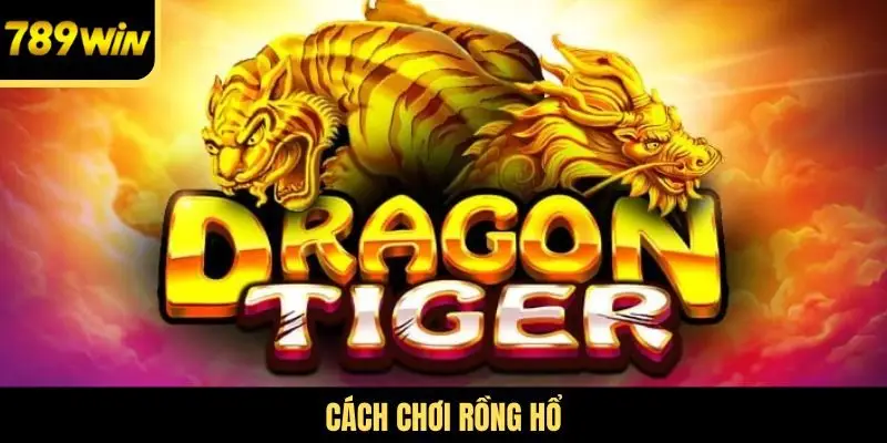 cách chơi Rồng Hổ