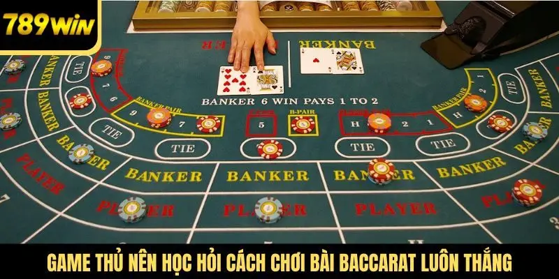 Game thủ nên học hỏi cách chơi bài Baccarat luôn thắng
