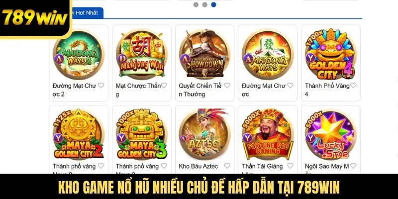 Kho game nổ hũ nhiều chủ đề hấp dẫn tại 789Win