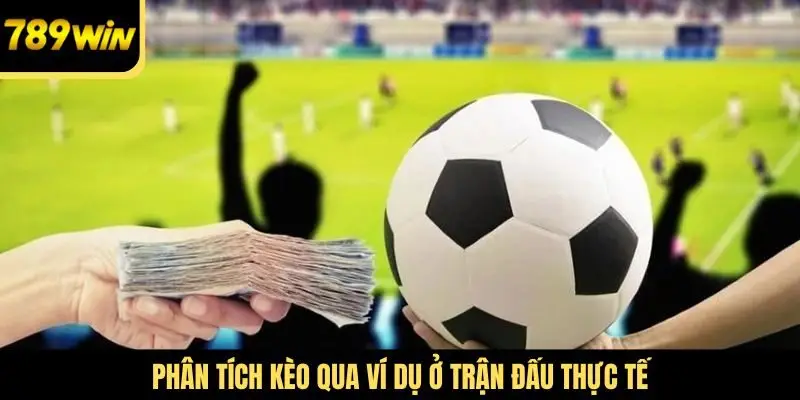 Phân tích kèo qua ví dụ ở trận đấu thực tế