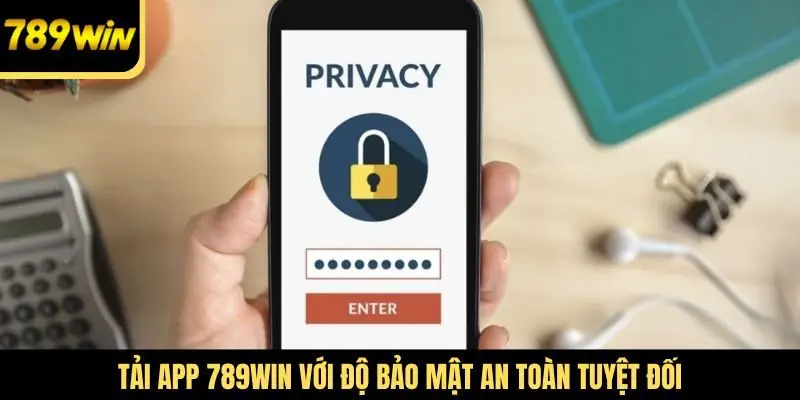 Tải app 789Win với độ bảo mật an toàn tuyệt đối