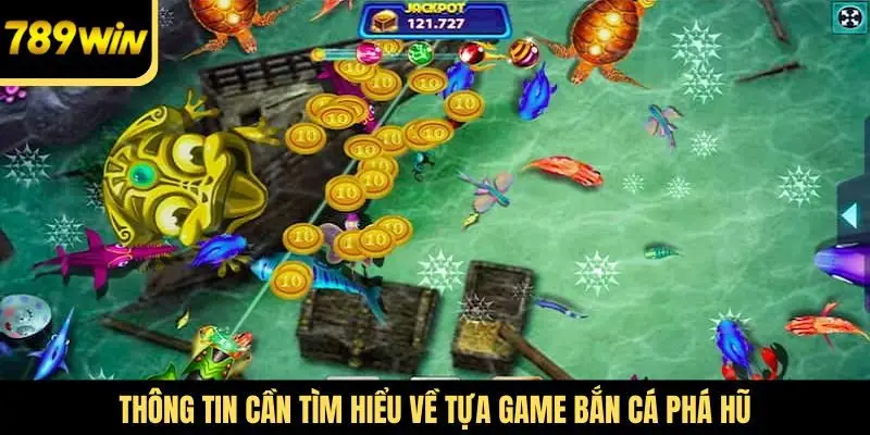 Thông tin cần tìm hiểu về tựa game Bắn cá phá hũ