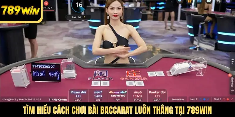 Tìm hiểu cách chơi bài Baccarat luôn thắng tại 789win